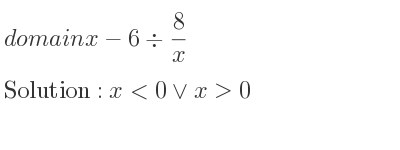 The domain of x-6\div 8/x is x<0\lor x>0